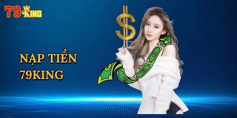 Các hình thức nạp tiền 79KING thông dụng hiện nay