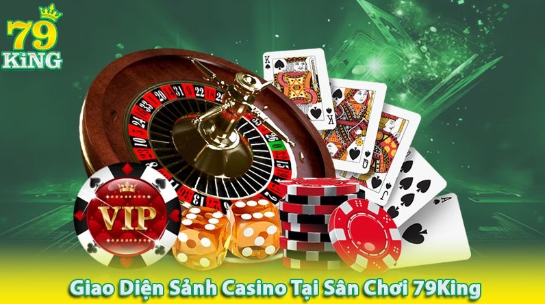 Cái nhìn tổng quan về sảnh Casino online 79KING