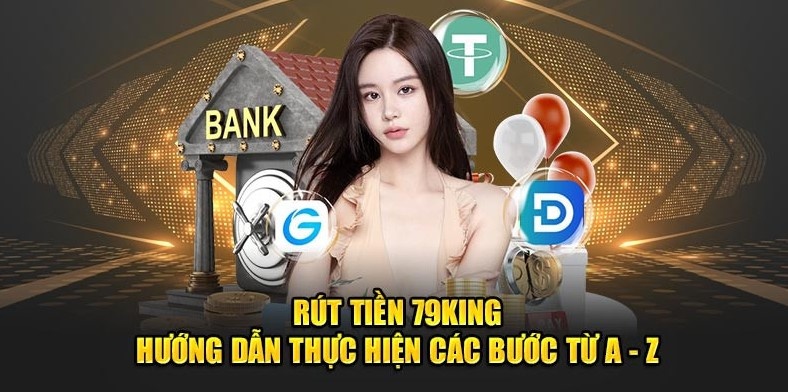 Tổng hợp các cách thức rút tiền 79KING thông dụng
